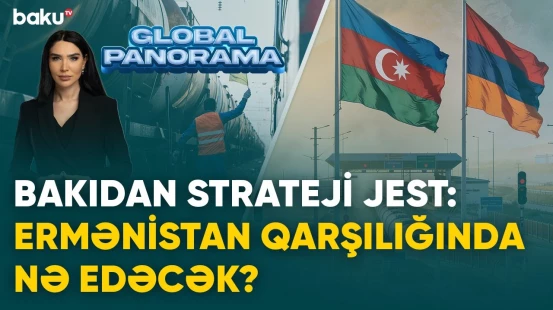 Bakıdan strateji jest: Ermənistan qarşılığında nə edəcək? | GLOBAL PANORAMA