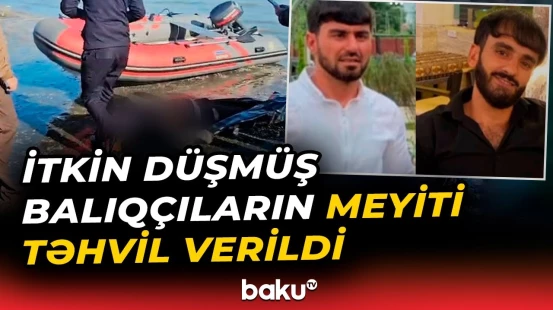 Turan Həsənovun meyiti Azərbaycana verildi | Balıqçıların axtarışları 10 gün davam edib - Baku TV