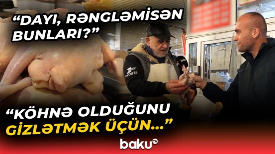"Yazıqlar inanırlar..." | Toyuqları rəngləyib "kənd toyuğu" adı ilə satırlar? - Baku TV