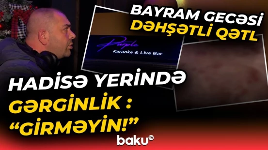 Bakıda 32 yaşlı oğlan bir vaxtlar işlədiyi gecə klubunun qarşısında öldürüldü - Baku TV
