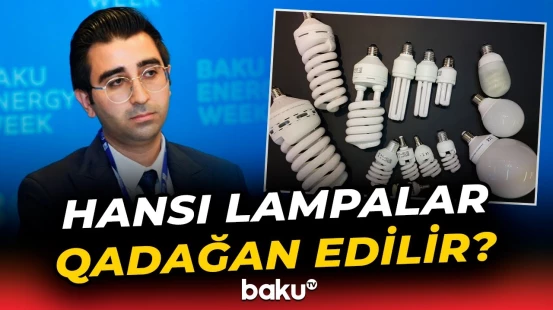 Nazirlikdən LED və közərmə lampalarının istifadəsi ilə bağlı açıqlama - Baku TV