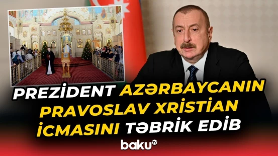 İlham Əliyev Azərbaycanın pravoslav xristian icmasına təbrik məktubu ünvanlayıb - Baku TV