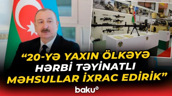 Ötən il 1,4 milyard manat dəyərində hərbi təyinatlı məhsul istehsal etmişik | Prezident - Baku TV