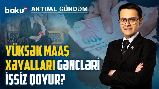 İşsizliyin səbəbi iqtisadiyyatdır, yoxsa düşüncə tərzi? - AKTUAL GÜNDƏM
