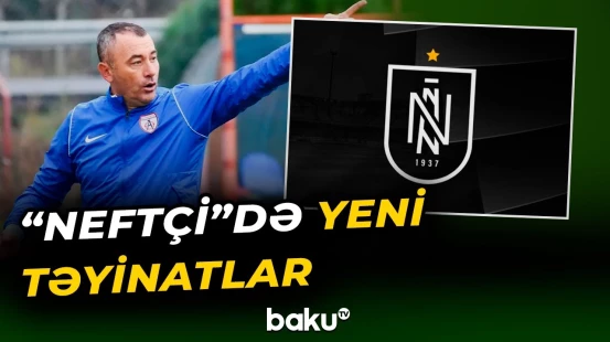 "Neftçi"nin məşqçilər heyətindəki yeni təyinatlarla bağlı məlumat - Baku TV