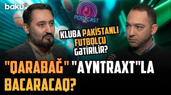 "Qarabağ"ın Çempionlar Liqasındakı şansı necədir? | Yeni transferlər olacaq? | İDMANDA NƏ BAŞ VERİR?