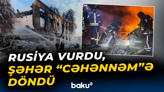Ukraynanın bu şəhərində dəhşətli gecə | Müharibənin şiddəti artdı - Baku TV