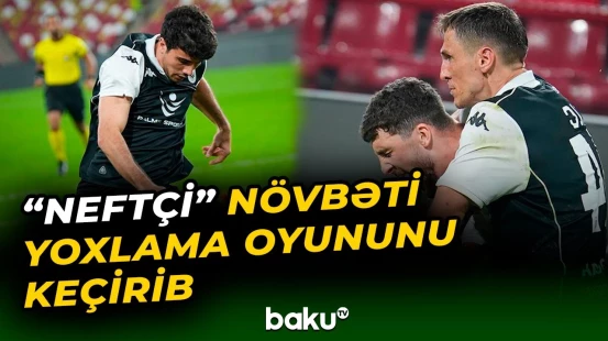 "Neftçi" Misir təmsilçisi ilə qarşılaşıb - Baku TV