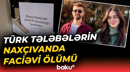Naxçıvanda qandonduran hadisə | Türkiyəli tələbələr niyə öldü? - Baku TV