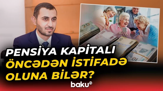 “Əməkhaqqından tutulan vəsaitin qaytarılması...” | Pensiya kapitalı barədə vacib açıqlama - Baku TV