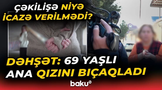 Sabunçudakı tükürpərdən hadisə | Ana qızını görün nəyin üstündə bıçaqladı - Baku TV