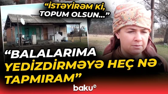 Fermada yaşayan 4 uşaq anası imdad diləyir | "Ərimi bu vəziyyətdə qoyub necə işləyim?!" - Baku TV