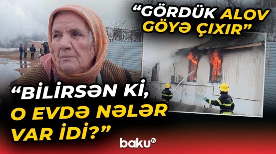 “Çığıra-çığıra qaçdıq, başıma daş düşdü” | 4 otaqlı ev yanaraq külə döndü - Baku TV