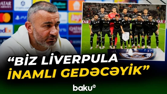 Qurban Qurbanov "Liverpul"la oyun haqqında nələri danışdı? - Baku TV