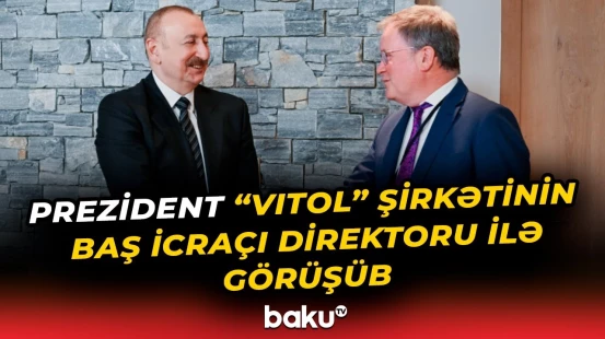 İlham Əliyev Davosda "Vitol" şirkətinin baş icraçı direktoru ilə nələri müzakirə etdi? - Baku TV