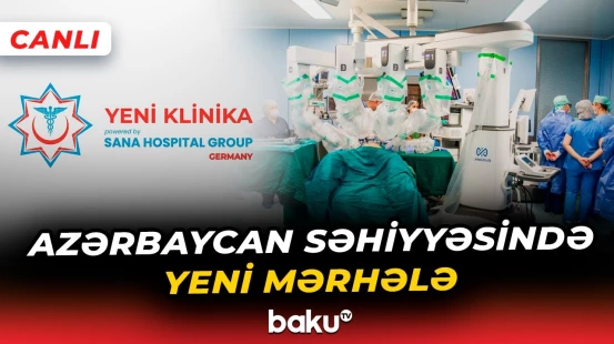 Yeni Klinikada ilk robotik cərrahi əməliyyat icra ediləcək - Baku TV CANLI