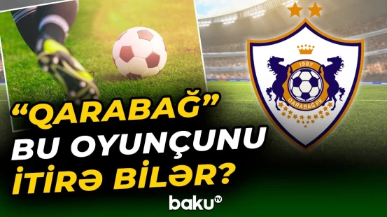 "Qarabağ"ın futbolçusu məşhur komandaların hədəfinə çevrildi - Baku TV
