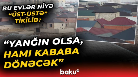 Masazırda təhlükə saçan bitişik evlər | İcra Hakimiyyəti buna icazə verib? - Baku TV