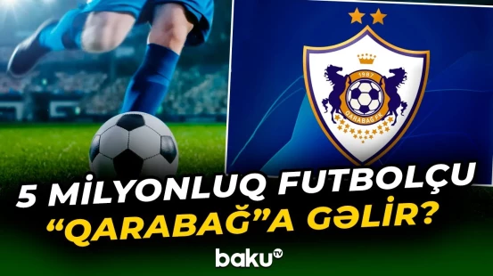 Dünyaşöhrətli futbolçu “Qarabağ” klubuna qoşulacaq? - Baku TV