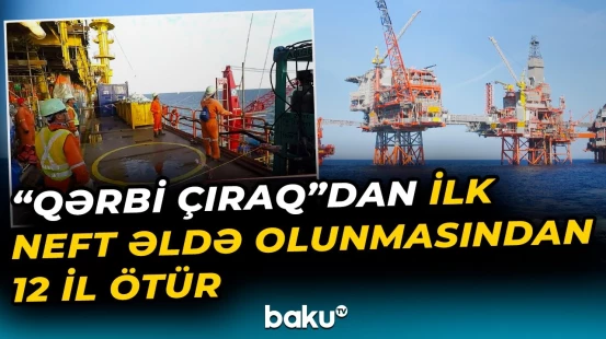 "Qərbi Çıraq" platformasından hasil edilən neftin həcmi açıqlanıb - Baku TV