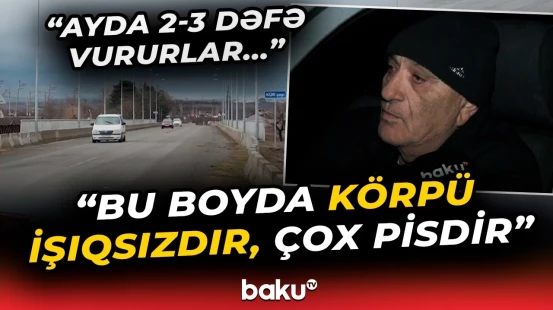 “Ancaq çatanda bilirik ki...” | 9 ildir istifadəyə verilən körpü niyə işıqlandırılmır? - Baku TV