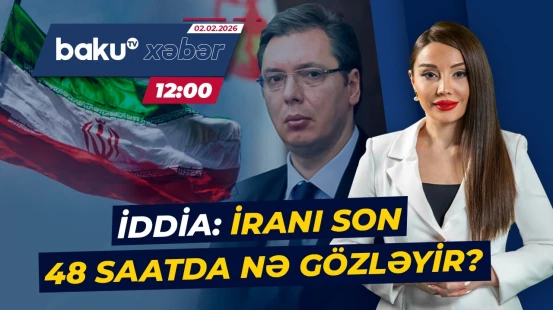 Serbiya Prezidentindən İranla bağlı sensasiyalı iddia - Baku TV CANLI