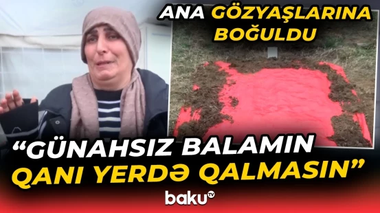 "Ən ağır cəzanı istəyirəm" | Baltalanan yeniyetmələrin anası fəryad etdi - Baku TV