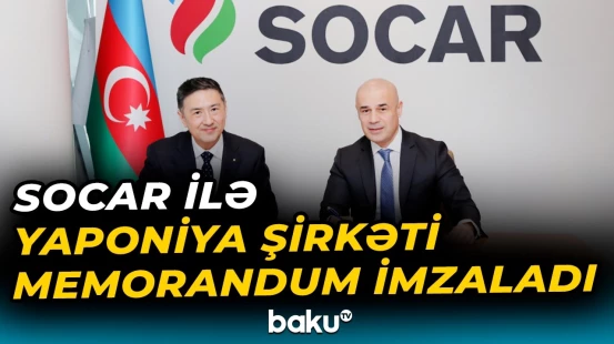 SOCAR Yaponiyanın bu şirkəti ilə əməkdaşlığa başlayır - Baku TV