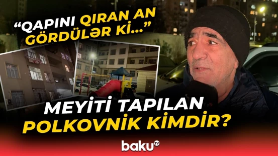 Azərbaycanlı polkovniklə bağlı dəhşətə gətirən xəbər | Qonşu hər şeyi danışdı - Baku TV