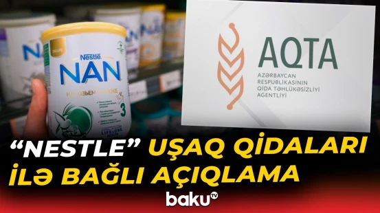 AQTA-dan rəsmi açıqlama | "Nestle"nin uşaq qidalarında uyğunsuzluq aşkarlanmayıb - Baku TV