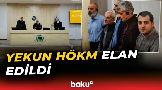 Hərbi cinayətlərdə ittiham olunan 15 Ermənistan vətəndaşına hökm oxunub - Baku TV