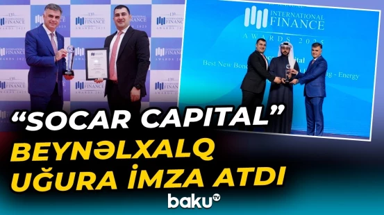 SOCAR-ın “yaşıl” təyinatlı istiqrazları beynəlxalq mükafata layiq görüldü - Baku TV