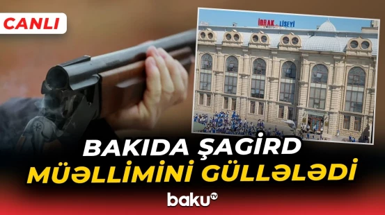 Bakıda məşhur liseydə silahlı insident | Baku TV hadisə yerində - CANLI