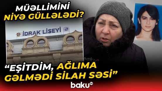 Liseydə şok hadisə: Şagirdin müəllimi güllələməsinin detalları | Hadisə şahidləri danışdı - Baku TV