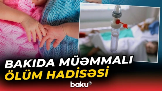 Əkiz körpələr nədən öldü? | Faciənin yaranma səbəbləri nədir? - Baku TV