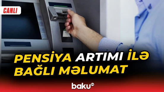 Pensiya sahəsində görülən işlər | Nazir müavinindən mühüm açıqlamalar - Baku TV CANLI