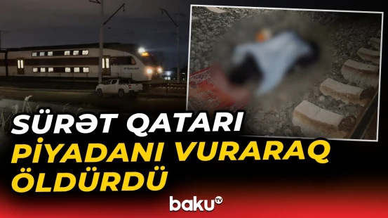 Bakıda dəhşətli hadisə | Sürət qatarı piyadanı həyatından etdi - Baku TV