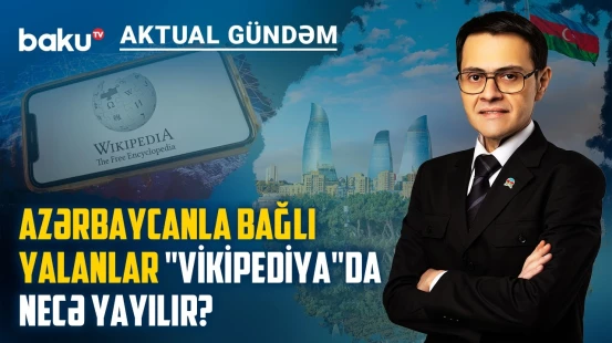 Azərbaycan "Vikipediya"sında baş verən özbaşınalıq və milli maraqlara zərbə - AKTUAL GÜNDƏM