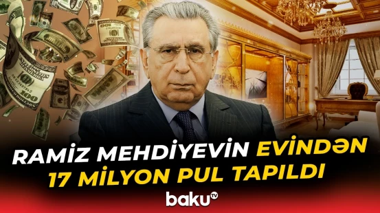 Ramiz Mehdiyev cinayət yolu ilə əldə edilən 17 milyon manatdan artıq vəsaiti leqallaşdırıb - Baku TV
