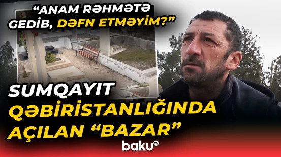 "Mən ölsəm, kim basdıracaq?" | Sumqayıtda 2500 manata satılan məzar yerləri - Baku TV