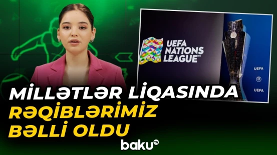Azərbayan millisi bu ölkələrin yığmaları ilə üzləşəcək | Yeni idman xəbərləri - Baku TV