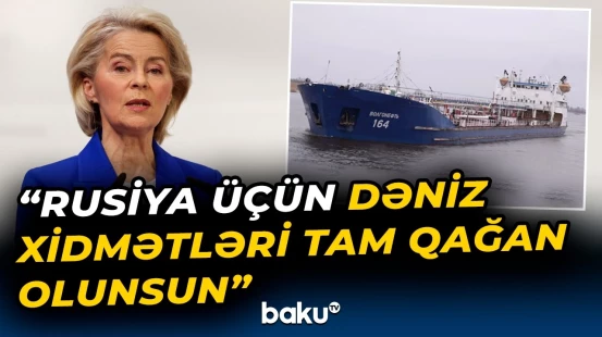 Rusiya dəniz xidmətlərindən məhrum olacaq? | Fon Der Leyendən Rusiya ilə bağlı təklif - Baku TV