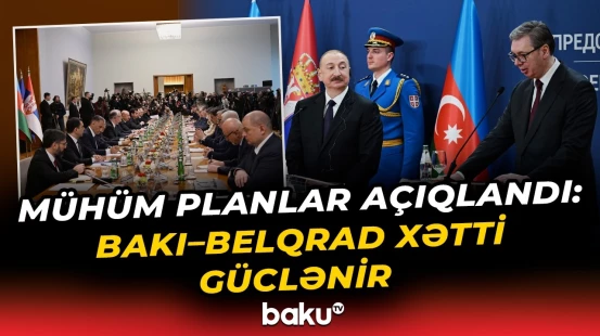 Azərbaycanla Serbiya arasında enerji, siyasət və strateji ittifaqın yeni mərhələsi - Baku TV