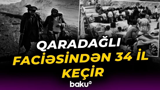 Qaradağlı qətliamından 34 il ötür | Azərbaycan tarixi ədaləti bərpa etdi – Baku TV