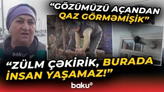 “Ərim yoxdur, özüm doğrayıram, o da...” | Bu sakinlər görün necə acınacaqlı halda yaşayır - Baku TV