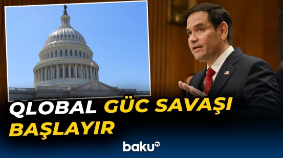 Rubio Vaşinqtonun xarici siyasətində önə çıxan planlardan danışdı - Baku TV