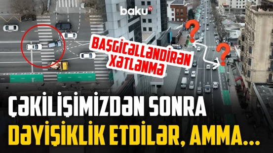 Sürücüləri bu yolda əsl sınaq gözləyir | Dəyişikliklər nələrə səbəb olur? - NECƏ OLMALIDIR?