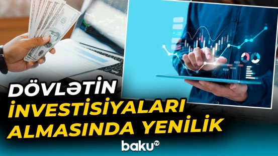 Dövlət investisiyaları hansı hallarda ala bilər? - Dəyişiklik hansı sahələri əhatə edəcək? - Baku TV