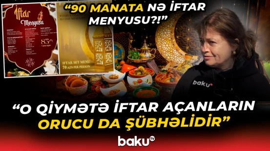 "O qədər şeyi yemək üçün gərək şir olasan" | Ramazan ayında fantastik qiymətə menyular - Baku TV
