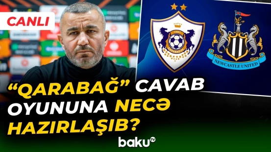 "Nyukasl"la oyundan öncə Qurban Qurbanovun mətbuat konfransı - Baku TV CANLI